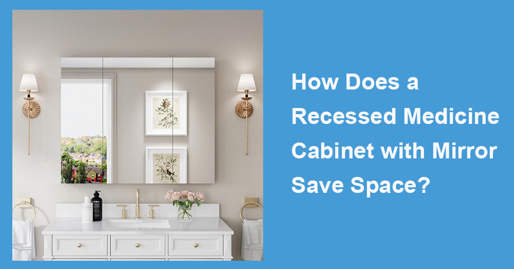 How Does a Recessed Medicine Cabinet with Mirror Save Space?