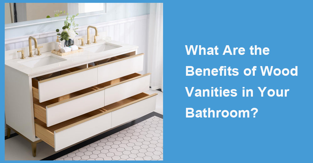 What Are the Benefits of Wood Vanities in Your Bathroom?