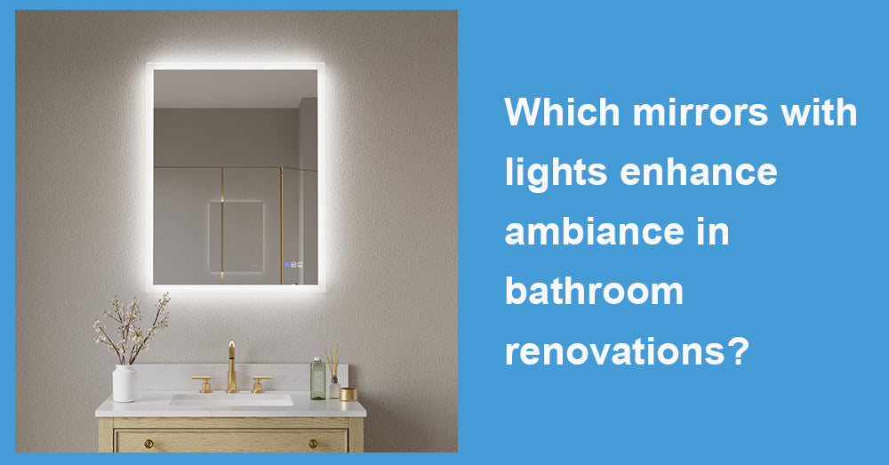 Which mirrors with lights enhance ambiance in bathroom renovations?