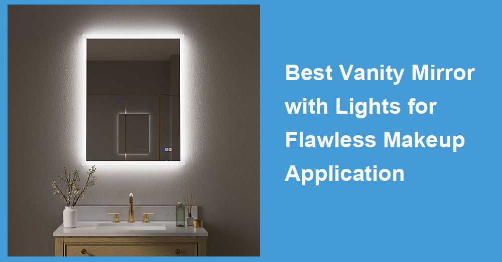 Best Vanity Mirror with Lights for Flawless Makeup Application