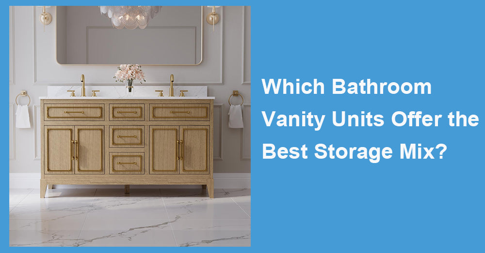 Which Bathroom Vanity Units Offer the Best Storage Mix?