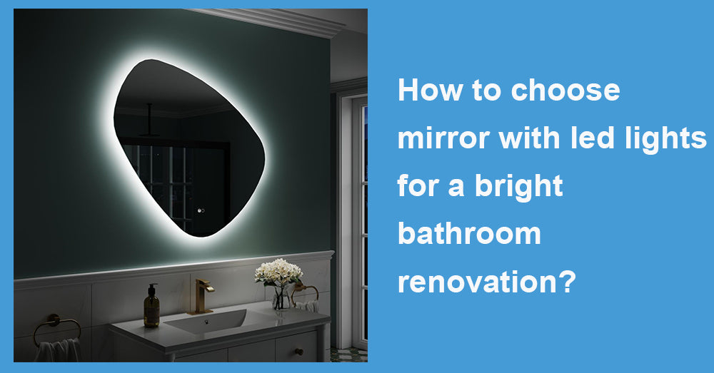 How to choose mirror with led lights for a bright bathroom renovation?