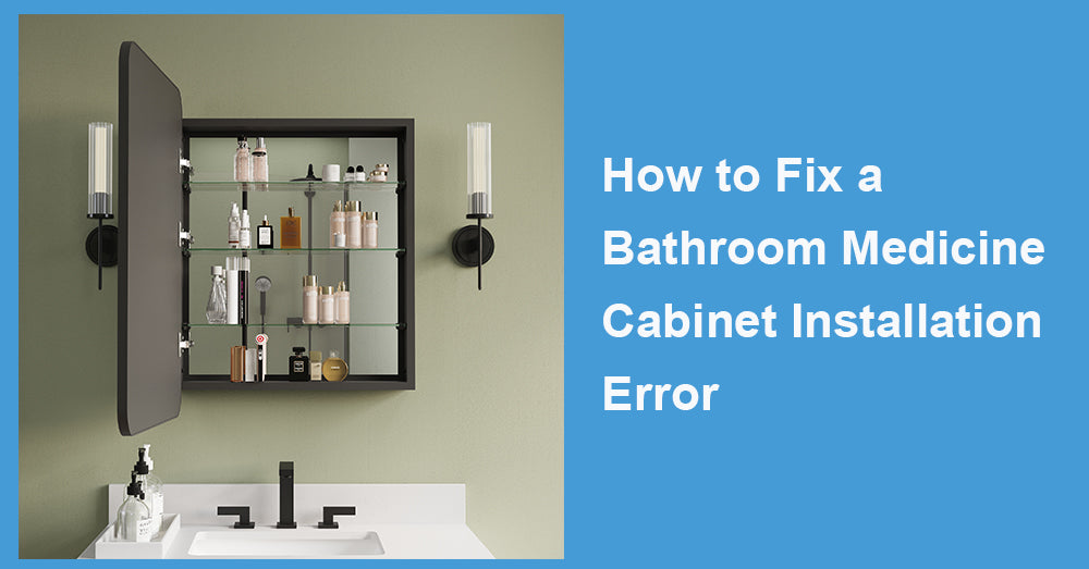 How to Fix a Bathroom Medicine Cabinet Installation Error