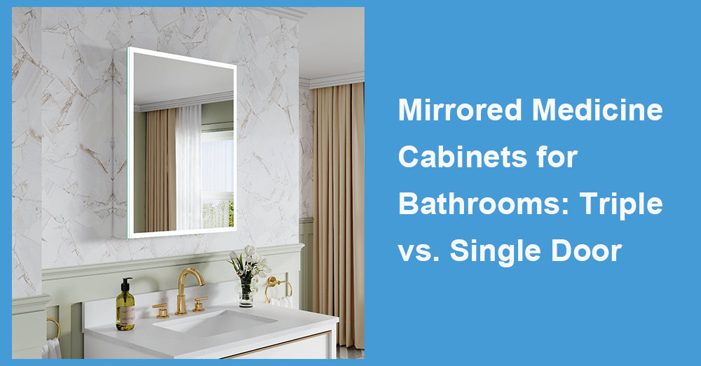 Mirrored Medicine Cabinets for Bathrooms: Triple vs. Single Door