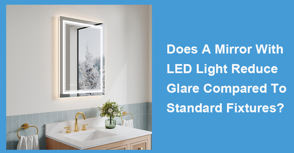 Does A Mirror With LED Light Reduce Glare Compared To Standard Fixtures?