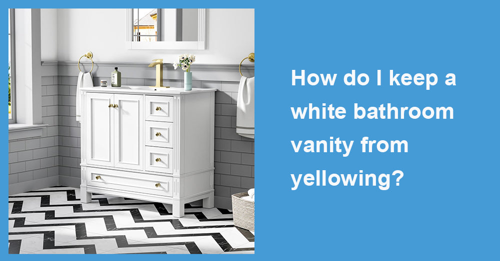 How do I keep a white bathroom vanity from yellowing?