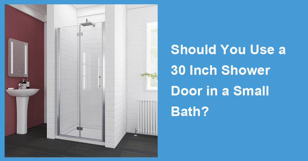 Should You Use a 30 Inch Shower Door in a Small Bath?