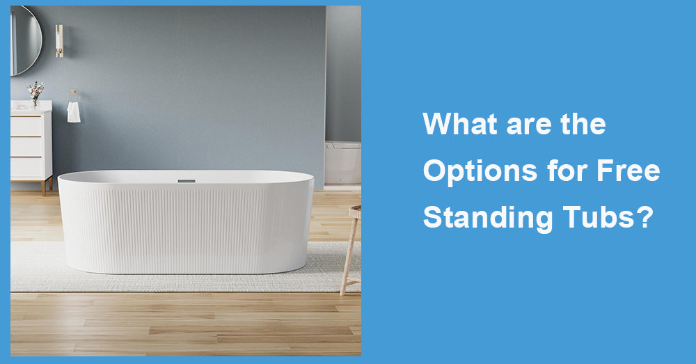 What are the Options for Free Standing Tubs?