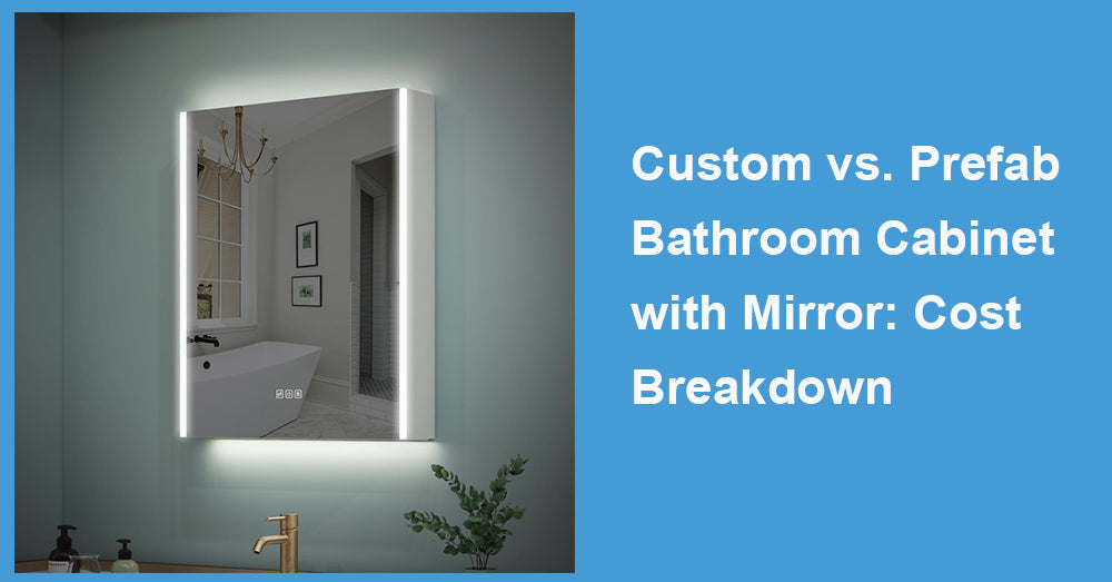 Custom vs. Prefab Bathroom Cabinet with Mirror: Cost Breakdown