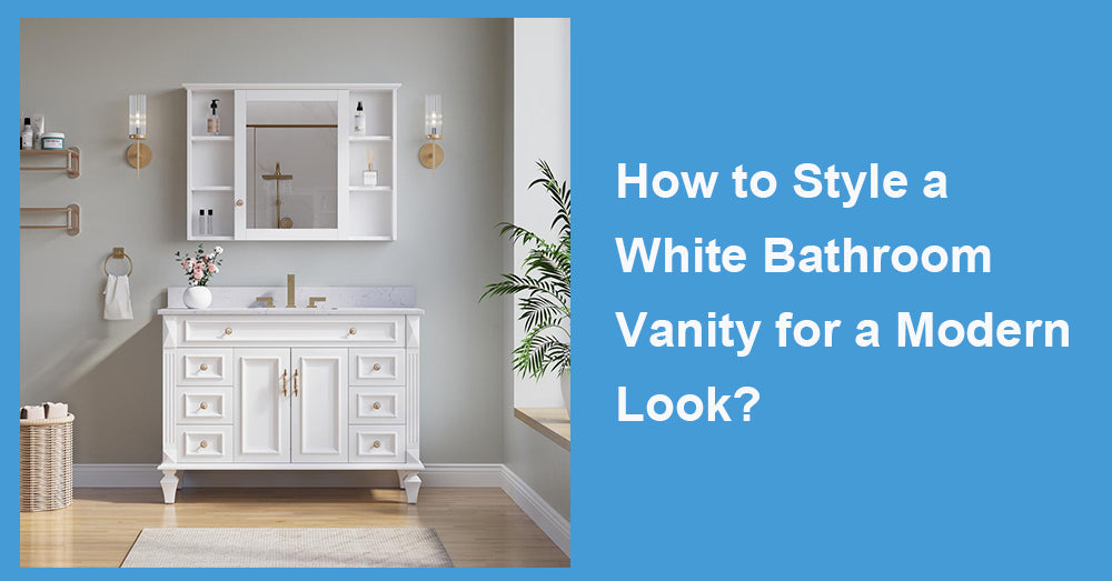 How to Style a White Bathroom Vanity for a Modern Look?