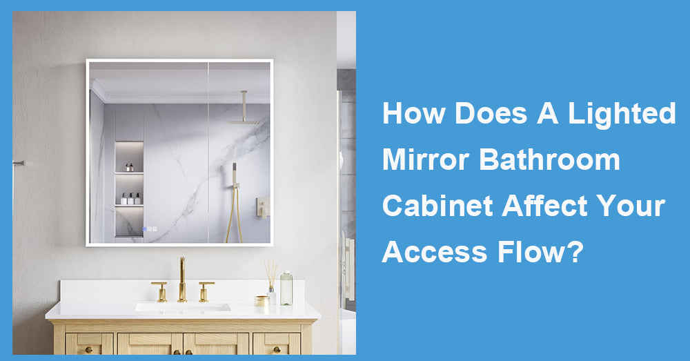 How Does A Lighted Mirror Bathroom Cabinet Affect Your Access Flow?