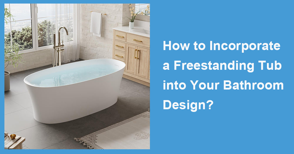 How to Incorporate a Freestanding Tub into Your Bathroom Design?