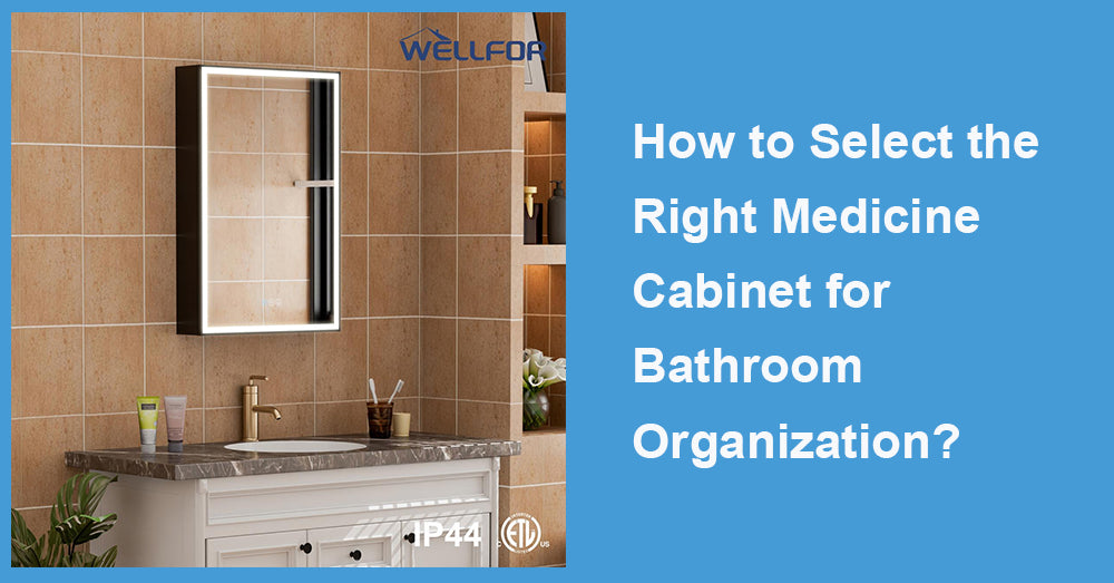 How to Select the Right Medicine Cabinet for Bathroom Organization?