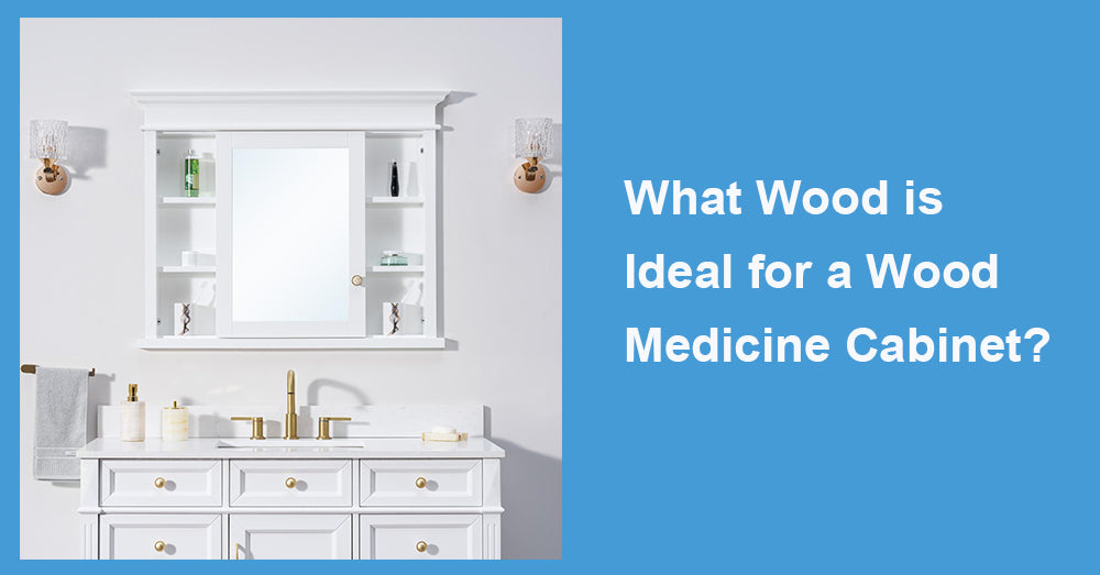 What Wood is Ideal for a Wood Medicine Cabinet?