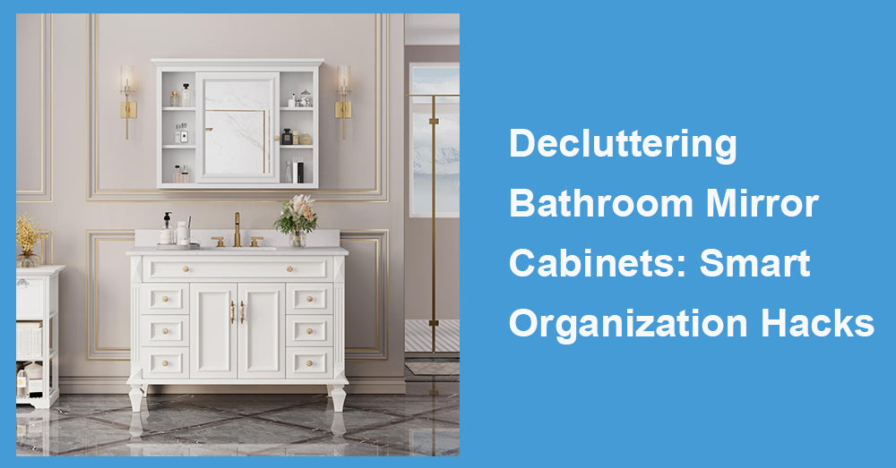 Decluttering Bathroom Mirror Cabinets: Smart Organization Hacks