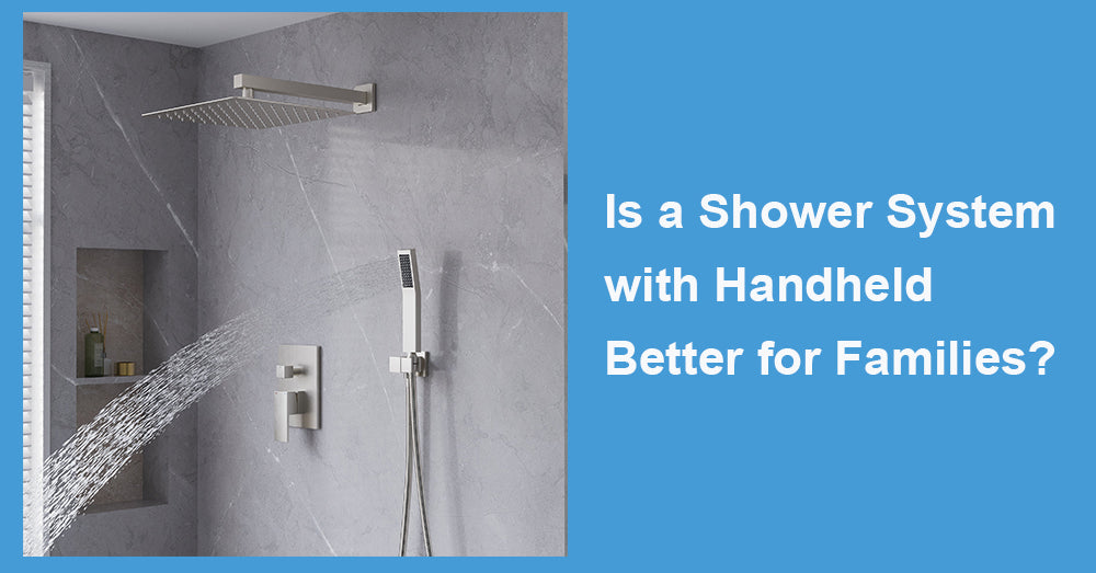Is a Shower System with Handheld Better for Families?
