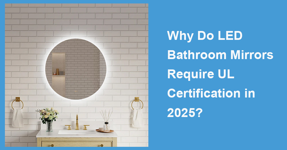 Why Do LED Bathroom Mirrors Require UL Certification in 2025?