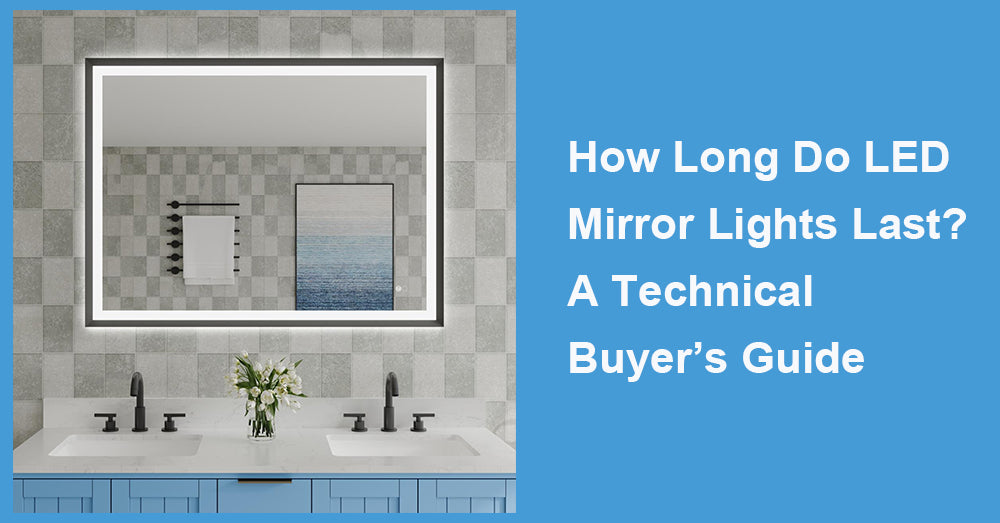 How Long Do LED Mirror Lights Last? A Technical Buyer’s Guide