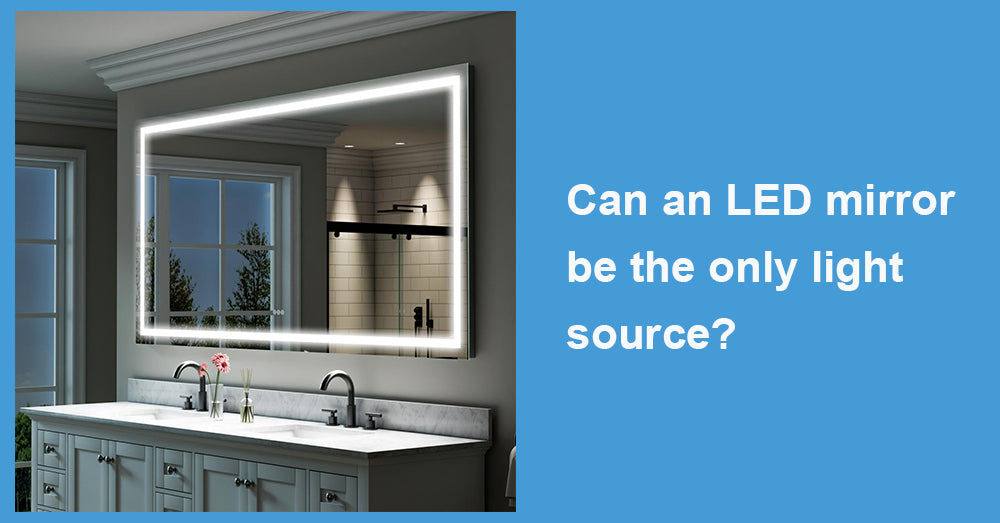 Can an LED mirror be the only light source?