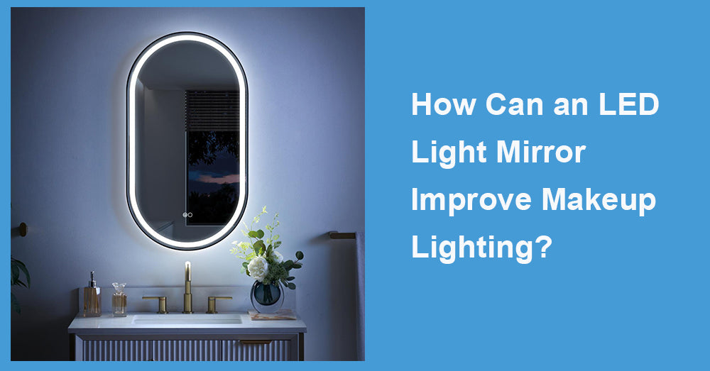 How Can an LED Light Mirror Improve Makeup Lighting?