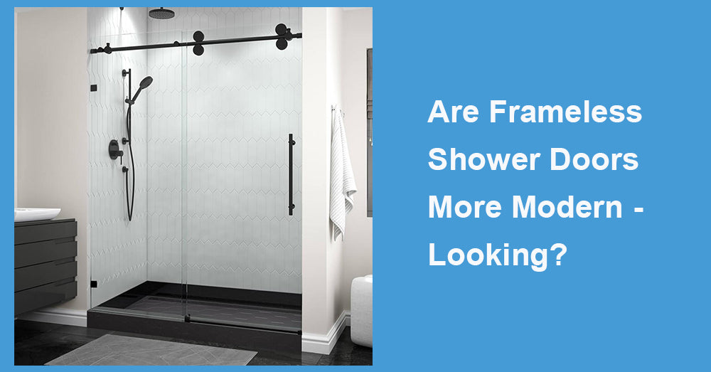 Are Frameless Shower Doors More Modern - Looking?