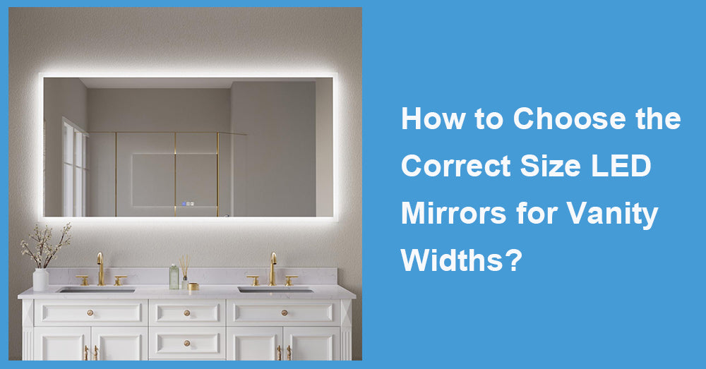 How to Choose the Correct Size LED Mirrors for Vanity Widths?