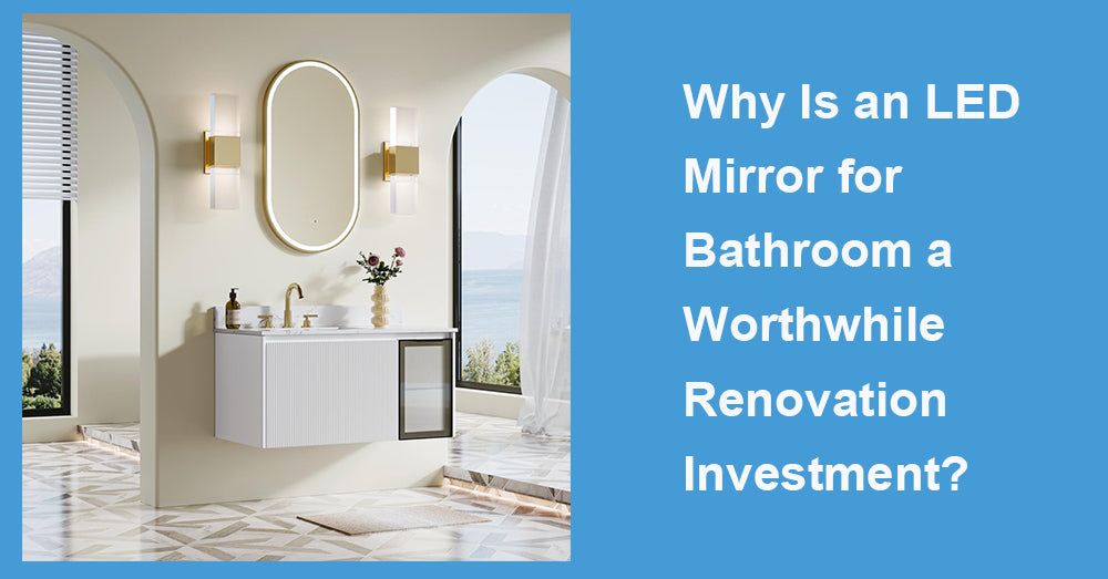Why Is an LED Mirror for Bathroom a Worthwhile Renovation Investment?