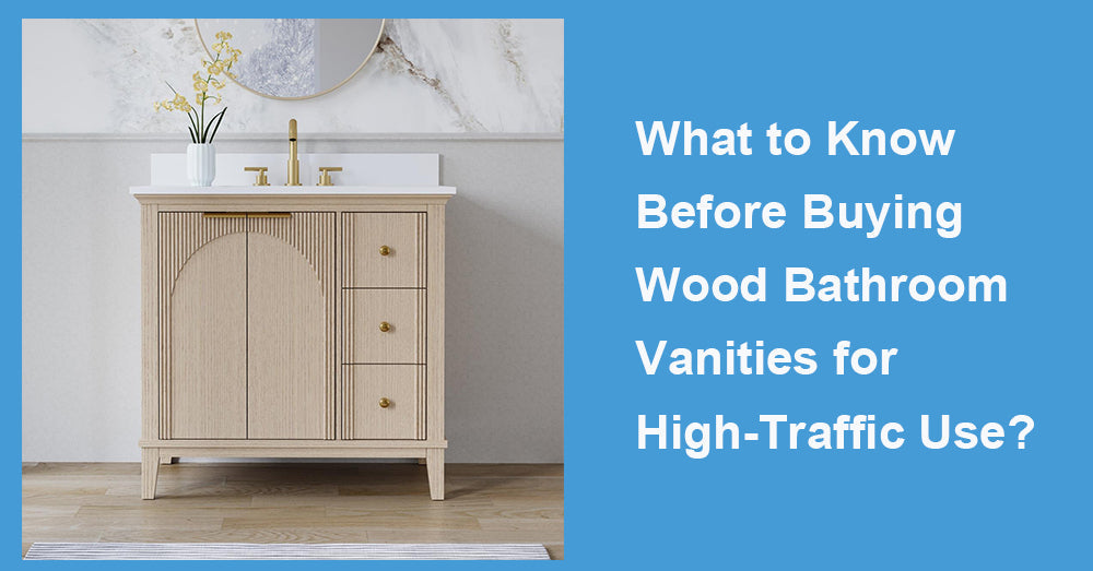 What to Know Before Buying Wood Bathroom Vanities for High-Traffic Use?