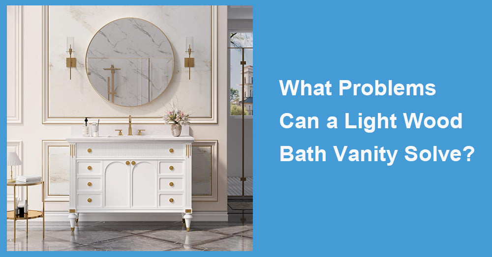 What Problems Can a Light Wood Bath Vanity Solve?