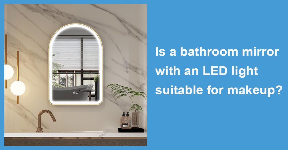 Is a bathroom mirror with an LED light suitable for makeup?