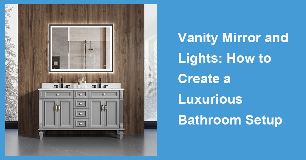Vanity Mirror and Lights: How to Create a Luxurious Bathroom Setup
