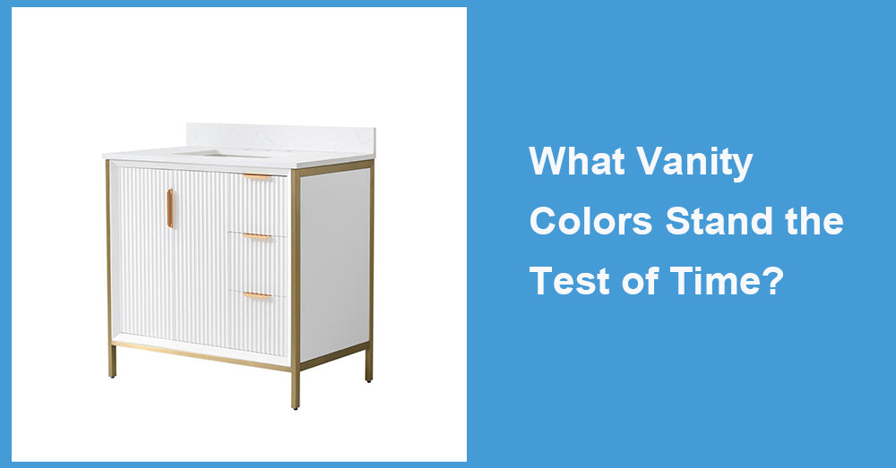 What Vanity Colors Stand the Test of Time|WELLFOR