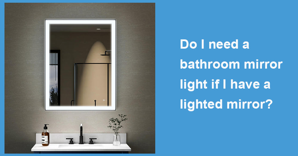 Do I need a bathroom mirror light if I have a lighted mirror?