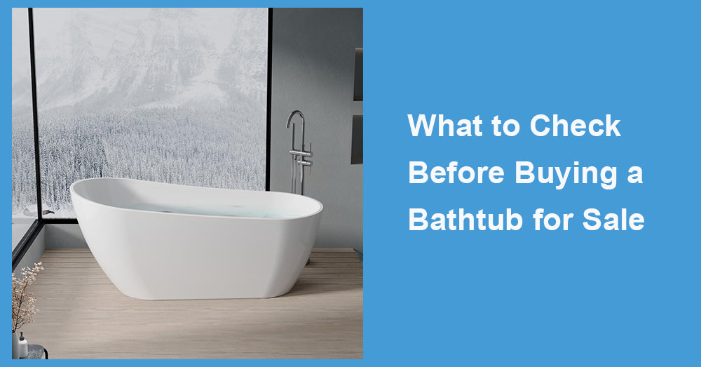 What to Check Before Buying a Bathtub for Sale