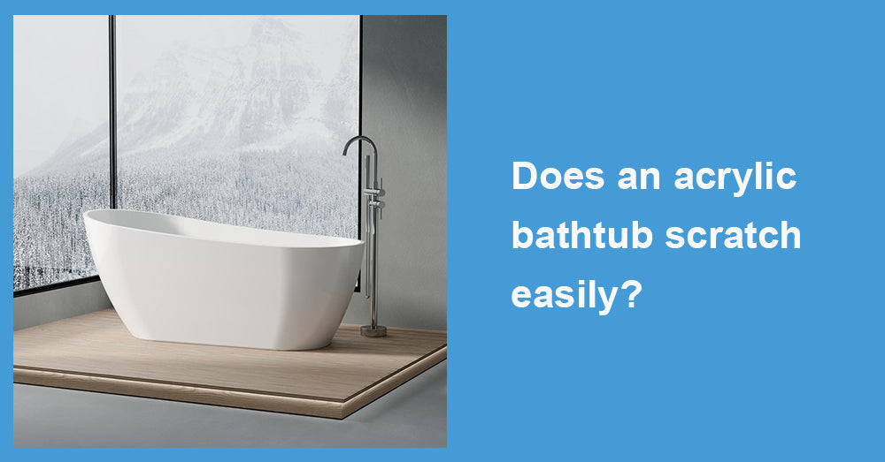 Does an acrylic bathtub scratch easily?