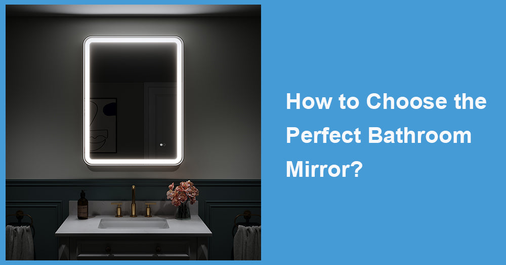 How to Choose the Perfect Bathroom Mirror?