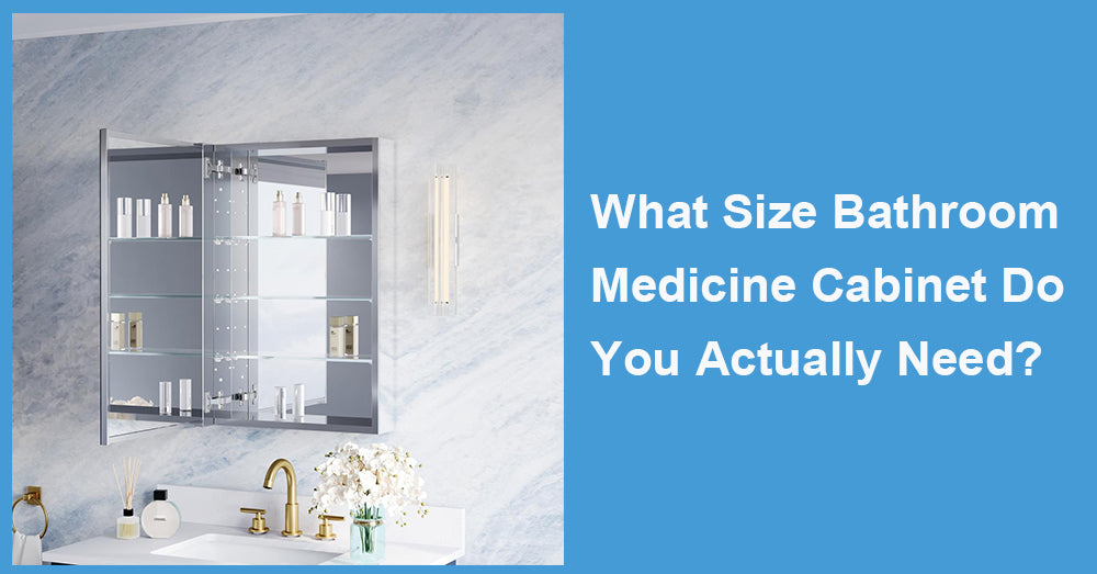 What Size Bathroom Medicine Cabinet Do You Actually Need?
