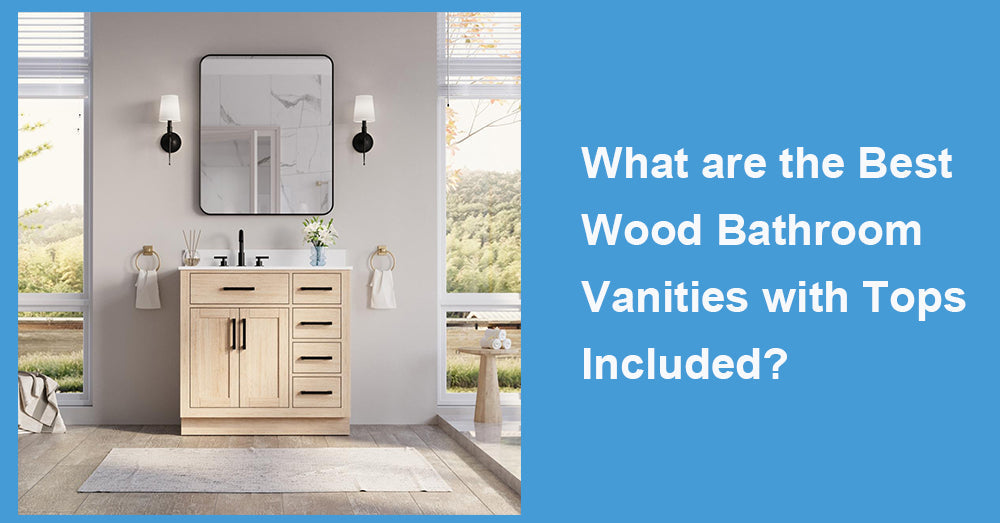 What are the Best Wood Bathroom Vanities with Tops Included?
