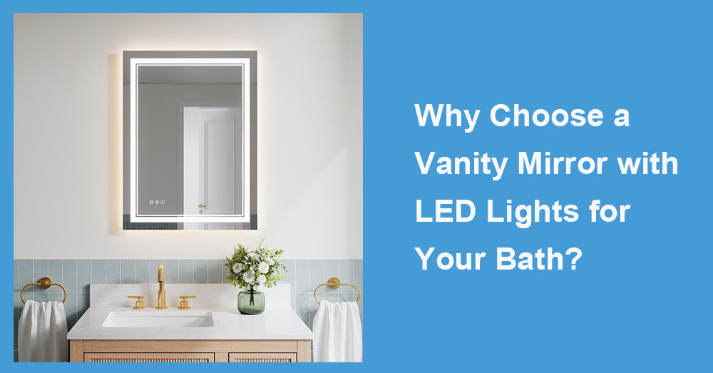 Why Choose a Vanity Mirror with LED Lights for Your Bath?