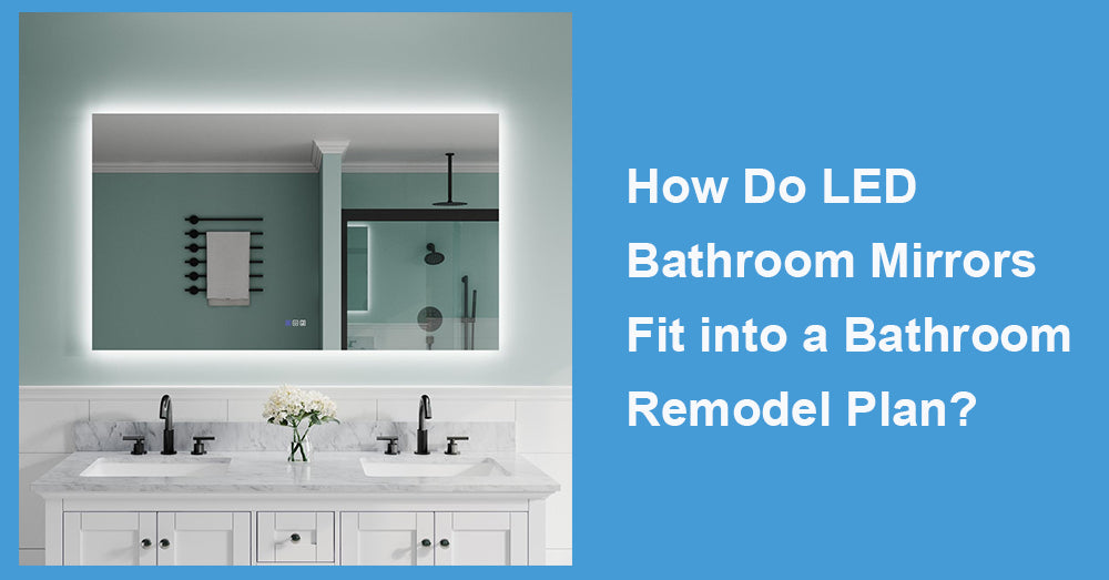 How Do LED Bathroom Mirrors Fit into a Bathroom Remodel Plan?
