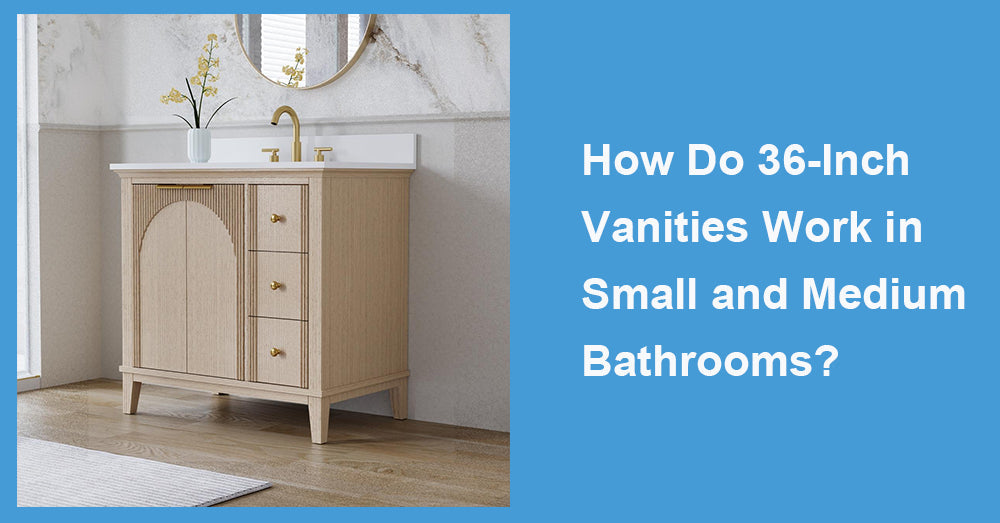 How Do 36-Inch Vanities Work in Small and Medium Bathrooms?