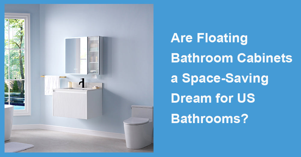 Are Floating Bathroom Cabinets a Space-Saving Dream for US Bathrooms?