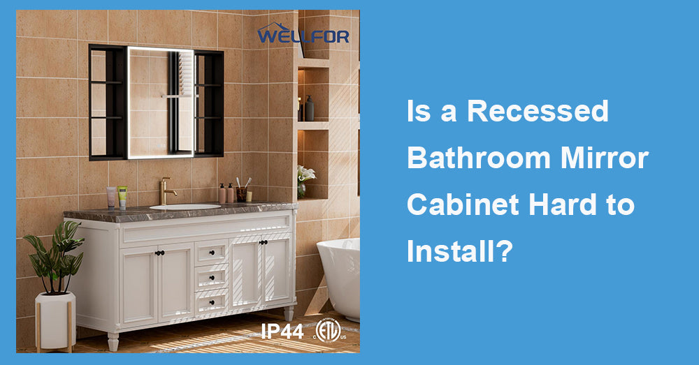 Is a Recessed Bathroom Mirror Cabinet Hard to Install?