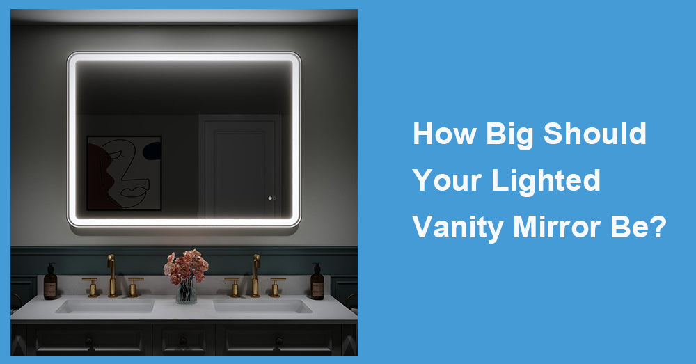 How Big Should Your Lighted Vanity Mirror Be?