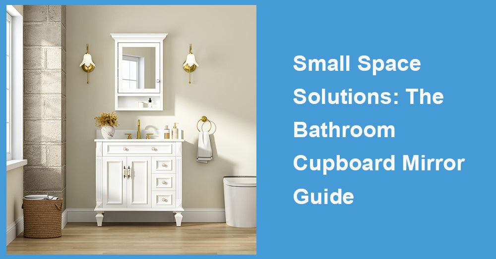 Small Space Solutions: The Bathroom Cupboard Mirror Guide
