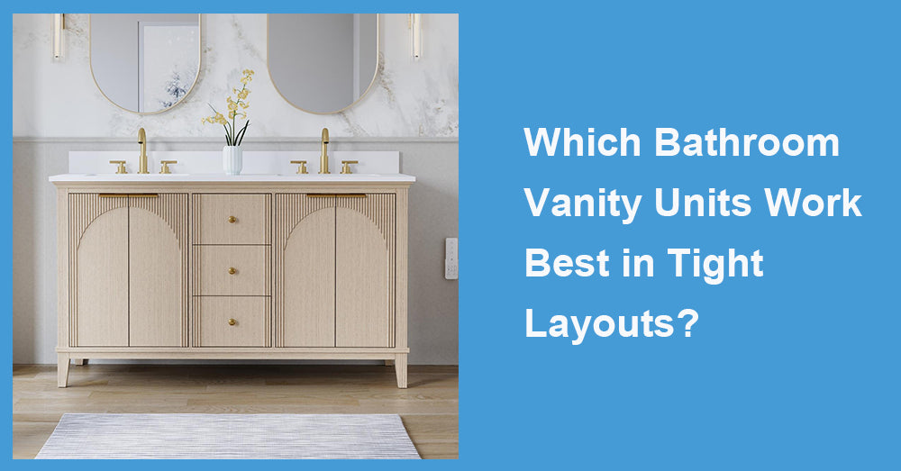 Which Bathroom Vanity Units Work Best in Tight Layouts?
