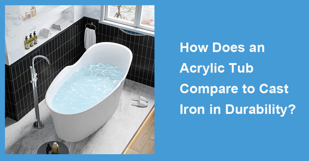 How Does an Acrylic Tub Compare to Cast Iron in Durability?