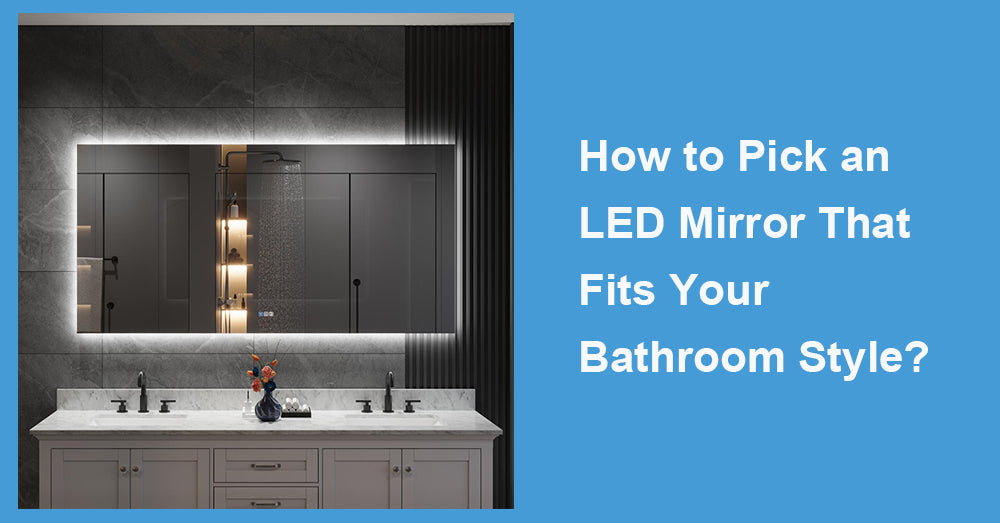 How to Pick an LED Mirror That Fits Your Bathroom Style?