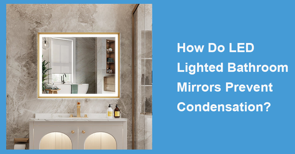How Do LED Lighted Bathroom Mirrors Prevent Condensation?