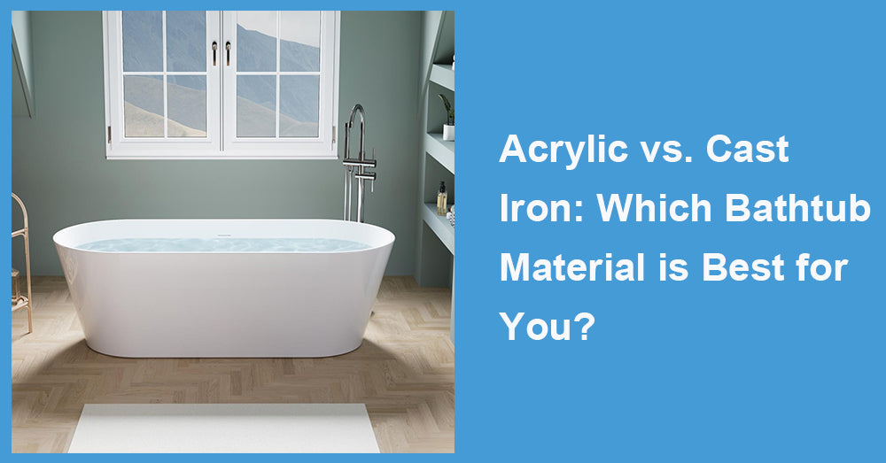Acrylic vs. Cast Iron: Which Bathtub Material is Best for You?